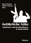 Cover: Gef&auml;hrliche N&auml;he. Salafismus und Dschihadismus in Deutschland - ibidem
