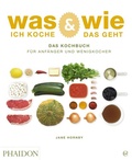 Cover: Was ich koche & wie das geht - Phaidon by Edel - ein Verlag der Edel Verlagsgruppe