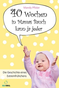 Abbildung von: 40 Wochen in Mamas Bauch kann ja jeder - 100 Fans ein Imprint d. Münchner Verlagsgruppe