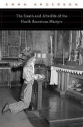 Cover: The Death and Afterlife of the North American Martyrs - Harvard University Press
