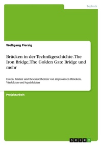 Abbildung von: Bruecken in der Technikgeschichte. The Iron Bridge, The Golden Gate Bridge und mehr - GRIN Verlag