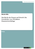 Cover: Das Recht der Frauen auf Erwerb. Die Geschichte von 150 Jahren Frauenerwerbsfrage - GRIN Verlag