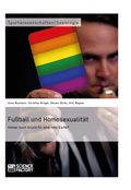 Cover: Fu&szlig;ball und Homosexualit&auml;t. Immer noch Grund f&uuml;r eine rote Karte? - GRIN Verlag