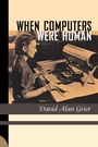 Cover: When Computers Were Human - Princeton University Press