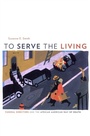 Cover: To Serve the Living - The Belknap Press
