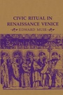 Cover: Civic Ritual in Renaissance Venice - Princeton University Press
