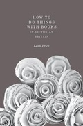 Cover: How to Do Things with Books in Victorian Britain - Princeton University Press