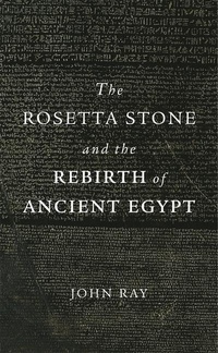 Abbildung von: The Rosetta Stone and the Rebirth of Ancient Egypt - Harvard University Press