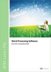 Abbildung von: BTEC Itq Level 1 - Unit 129 - Word Processing Software Using Microsoft Word 2013 - CiA Training Ltd