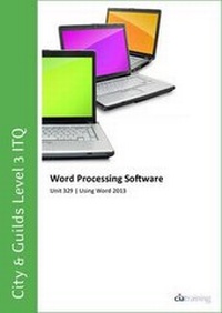 Abbildung von: City & Guilds Level 3 ITQ - Unit 329 - Word Processing Software Using Microsoft Word 2013 - CiA Training Ltd