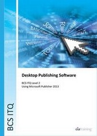 Abbildung von: BCS Level 2 ITQ - Desktop Publishing Software Using Microsoft Publisher 2013 - CiA Training Ltd