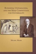 Cover: Buddhism, Unitarianism, and the Meiji Competition for Universality - Harvard University, Asia Center