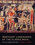 Cover: Mortuary Landscapes of the Classic Maya - University of Texas Press