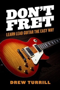 Abbildung von: Don't Fret - Learn Lead Guitar the Easy Way - BOOKBABY