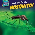 Cover: Look Out for the Mosquito! - PowerKids Press