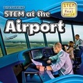 Cover: Discovering Stem at the Airport - PowerKids Press
