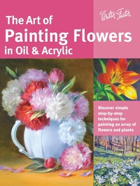 Abbildung von: The Art of Painting Flowers in Oil & Acrylic (Collector's Series) - Walter Foster Publishing