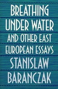 Cover: Breathing under Water and Other East European Essays - Harvard University Press