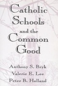 Cover: Catholic Schools and the Common Good - Harvard University Press
