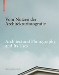 Cover: Vom Nutzen der Architekturfotografie / Architectural Photography and its Uses - Birkh&auml;user Verlag GmbH