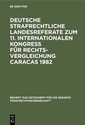Cover: Deutsche strafrechtliche Landesreferate zum 11. Internationalen Kongre&szlig; f&uuml;r Rechtsvergleichung Caracas 1982 - De Gruyter