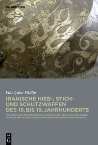 Abbildung von: Iranische Hieb-, Stich- und Schutzwaffen des 15. bis 19. Jahrhunderts - De Gruyter