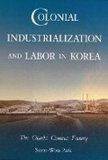 Cover: Colonial Industrialization and Labor in Korea - Harvard University, Asia Center