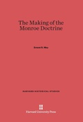 Cover: The Making of the Monroe Doctrine - Harvard University Press