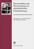 Cover: Wasserm&uuml;hlen und Wassernutzung im mittelalterlichen Ostmitteleuropa - Franz Steiner Verlag