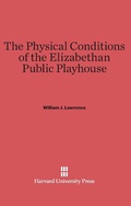 Cover: The Physical Conditions of the Elizabethan Public Playhouse - Harvard University Press