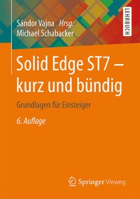 Bild vergrößern Bild: Solid Edge ST7 - kurz und bündig - Springer Vieweg