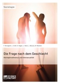 Cover: Die Frage nach dem Geschlecht: Hermaphroditismus und Intersexualit&auml;t - GRIN Verlag