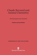 Cover: Claude Bernard and Animal Chemistry - Harvard University Press