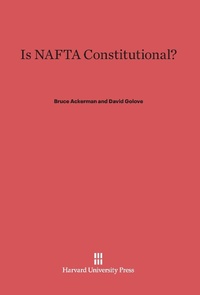 Enlarge image Cover: Is NAFTA Constitutional? - Harvard University Press