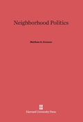 Cover: Neighborhood Politics - Harvard University Press