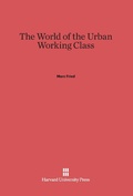 Cover: The World of the Urban Working Class - Harvard University Press