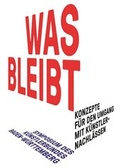 Cover: WAS BLEIBT - Konzepte f&uuml;r den Umgang mit K&uuml;nstlernachl&auml;ssen - Modo Press