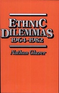 Cover: Ethnic Dilemmas, 1964-1982 - Harvard University Press