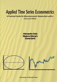 Enlarge image Cover: Applied Time Series Econometrics. A Practical Guide for Macroeconomic Researchers with a Focus on Africa - Univ. of Nairobi Press