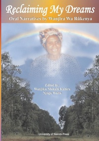 Abbildung von: Reclaiming My Dreams. Oral Narratives by Wanjira Wa Rukenya - Univ. of Nairobi Press