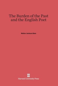 Enlarge image Cover: The Burden of the Past and the English Poet - Harvard University Press
