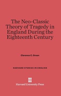 Cover: The Neo-Classic Theory of Tragedy in England During the Eighteenth Century - Harvard University Press