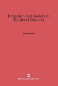 Cover: Irrigation and Society in Medieval Valencia - Harvard University Press