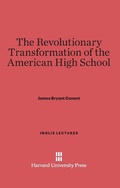 Cover: The Revolutionary Transformation of the American High School - Harvard University Press
