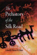 Cover: The Prehistory of the Silk Road - University of Pennsylvania Press