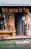 Cover: The Archaeology of the North American Fur Trade - University Press of Florida