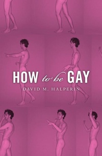 Enlarge image Cover: How To Be Gay - The Belknap Press