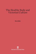 Cover: The Healthy Body and Victorian Culture - Harvard University Press