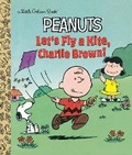 Cover: Let's Fly a Kite, Charlie Brown! (Peanuts) - Golden Books Publishing Company, Inc.