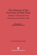 Cover: The History of the Province of New-York, Volume 1: From the First Discovery to the Year 1732 - Harvard University Press